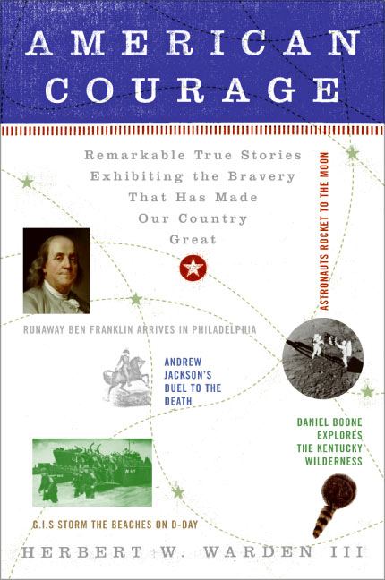 Herbert W. Warden/American Courage@ Remarkable True Stories Exhibiting the Bravery Th